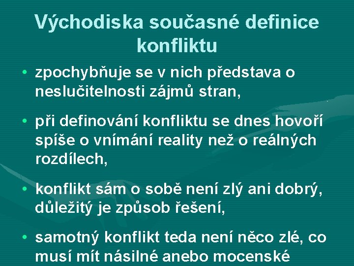 Východiska současné definice konfliktu • zpochybňuje se v nich představa o neslučitelnosti zájmů stran,