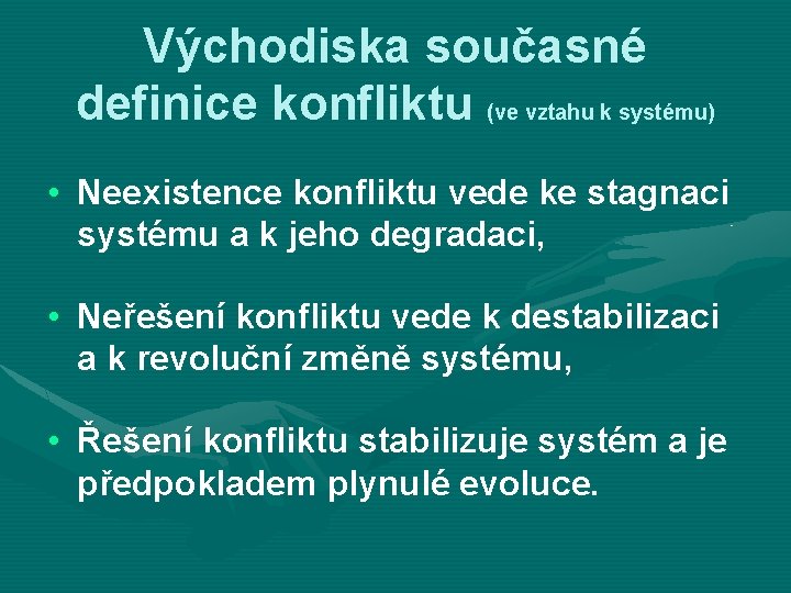 Východiska současné definice konfliktu (ve vztahu k systému) • Neexistence konfliktu vede ke stagnaci