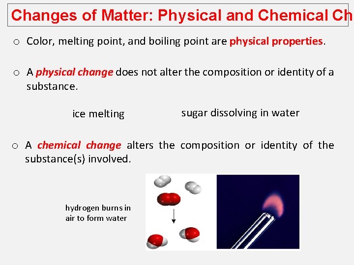 Changes of Matter: Physical and Chemical Cha o Color, melting point, and boiling point