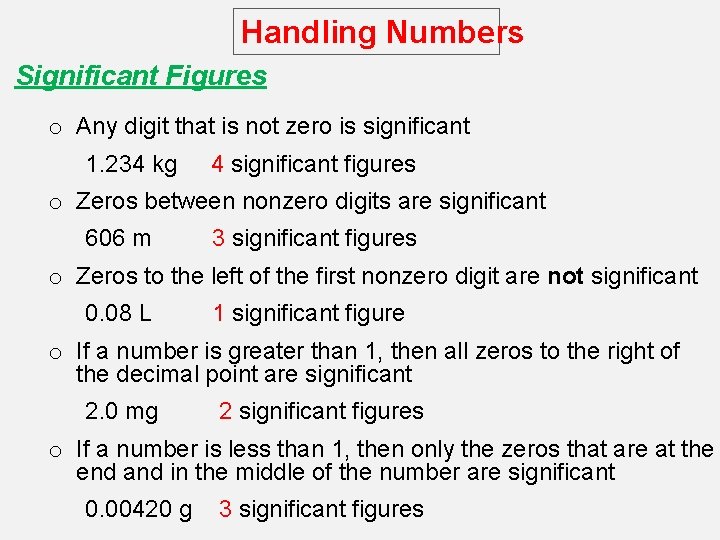 Handling Numbers Significant Figures o Any digit that is not zero is significant 1.