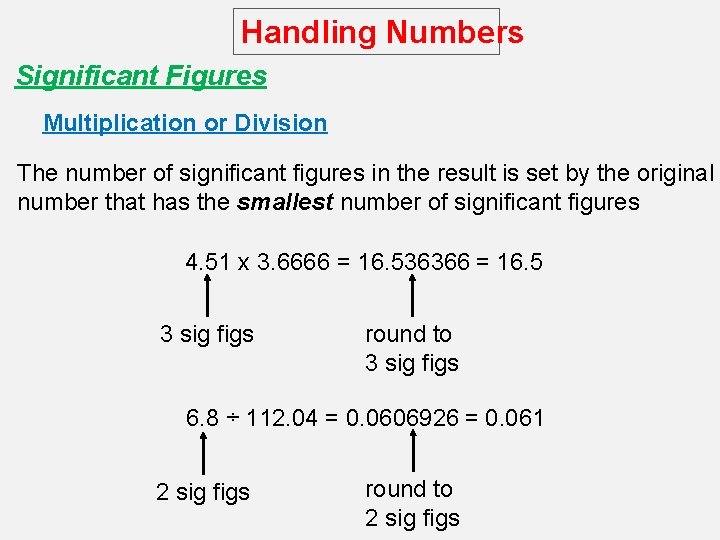 Handling Numbers Significant Figures Multiplication or Division The number of significant figures in the