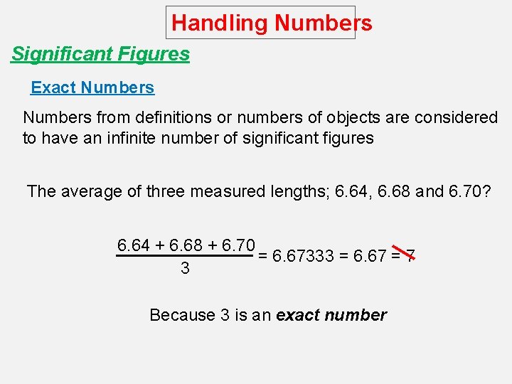 Handling Numbers Significant Figures Exact Numbers from definitions or numbers of objects are considered