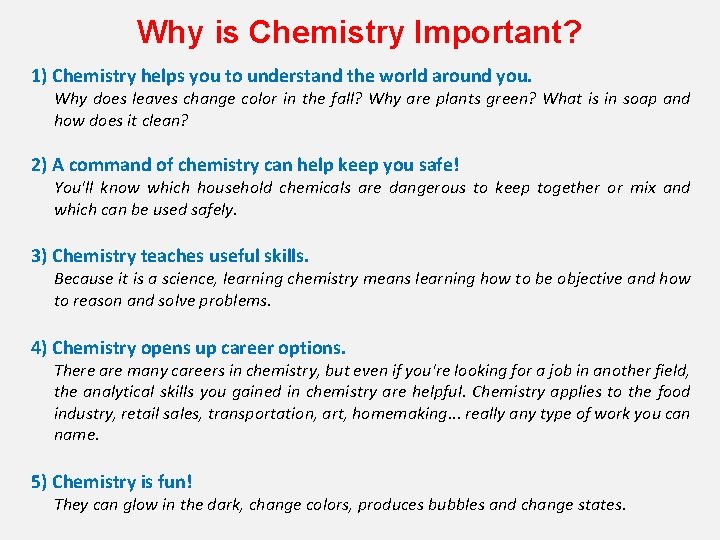 Why is Chemistry Important? 1) Chemistry helps you to understand the world around you.