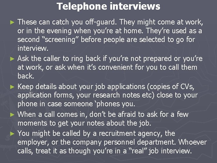Telephone interviews These can catch you off-guard. They might come at work, or in