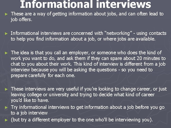 Informational interviews ► These are a way of getting information about jobs, and can