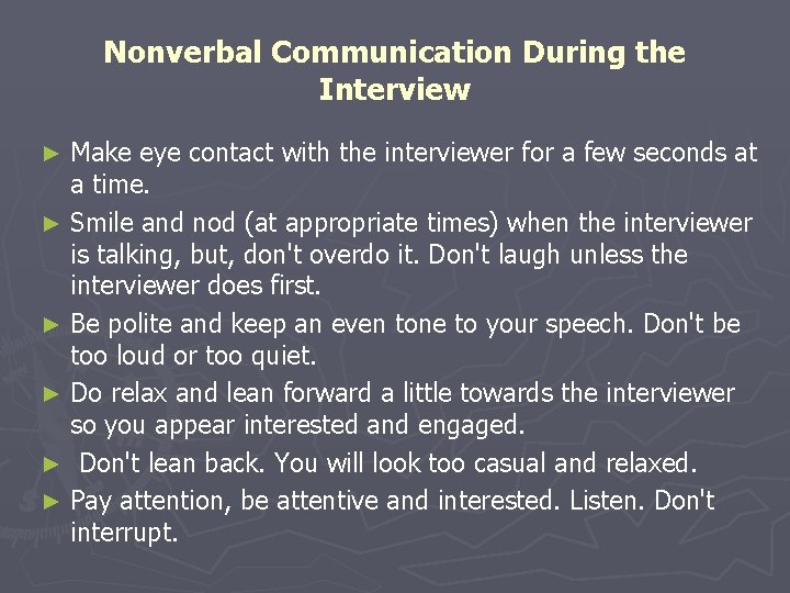 Nonverbal Communication During the Interview Make eye contact with the interviewer for a few