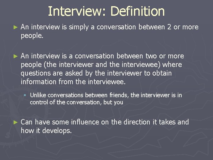 Interview: Definition ► An interview is simply a conversation between 2 or more people.