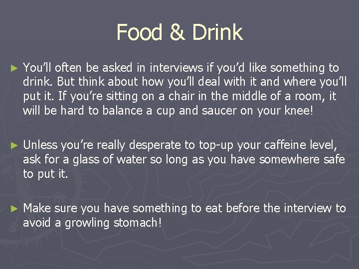 Food & Drink ► You’ll often be asked in interviews if you’d like something