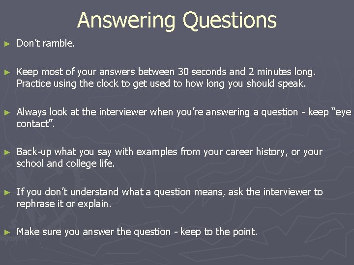 Answering Questions ► Don’t ramble. ► Keep most of your answers between 30 seconds Answering Questions ► Don’t ramble. ► Keep most of your answers between 30 seconds