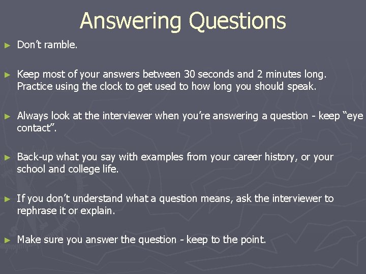 Answering Questions ► Don’t ramble. ► Keep most of your answers between 30 seconds