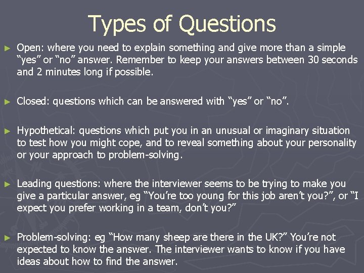 Types of Questions ► Open: where you need to explain something and give more Types of Questions ► Open: where you need to explain something and give more
