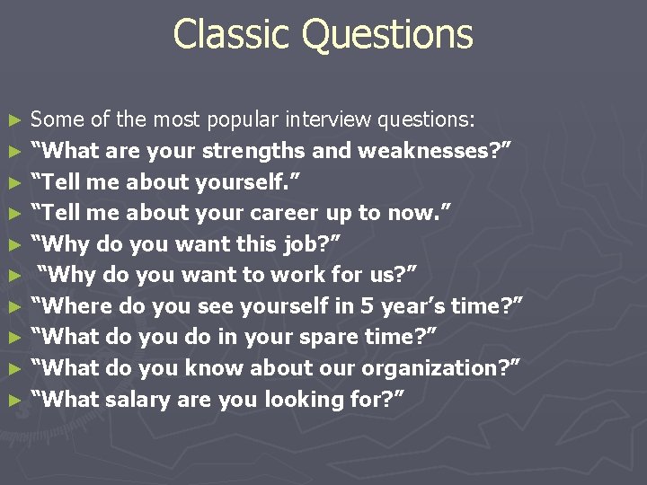 Classic Questions Some of the most popular interview questions: ► “What are your strengths