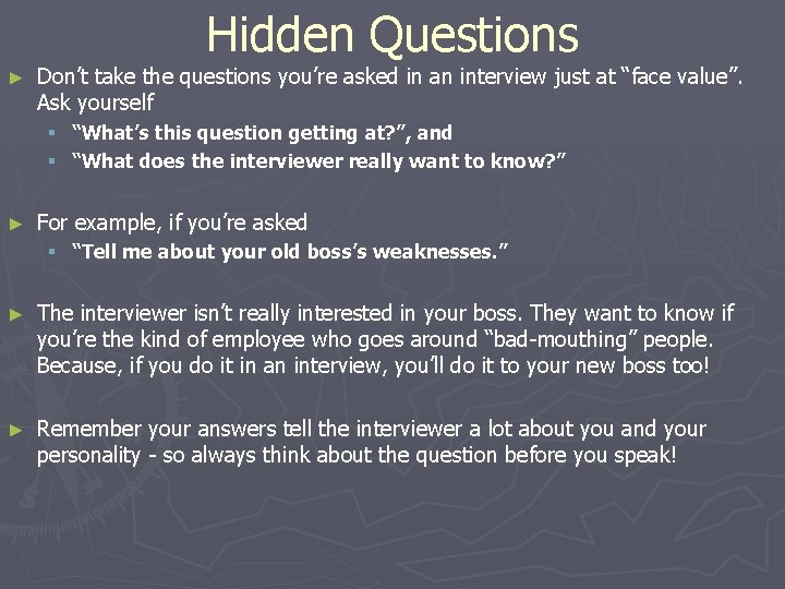 Hidden Questions ► Don’t take the questions you’re asked in an interview just at