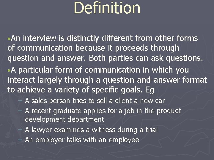 Definition • An interview is distinctly different from other forms of communication because it