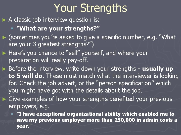 Your Strengths A classic job interview question is: § “What are your strengths? ” Your Strengths A classic job interview question is: § “What are your strengths? ”