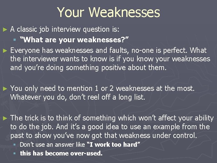 Your Weaknesses A classic job interview question is: § “What are your weaknesses? ” Your Weaknesses A classic job interview question is: § “What are your weaknesses? ”