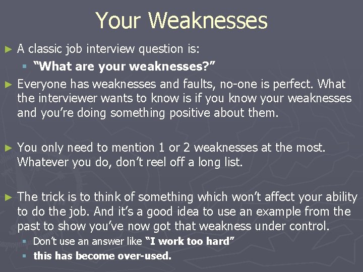 Your Weaknesses A classic job interview question is: § “What are your weaknesses? ”