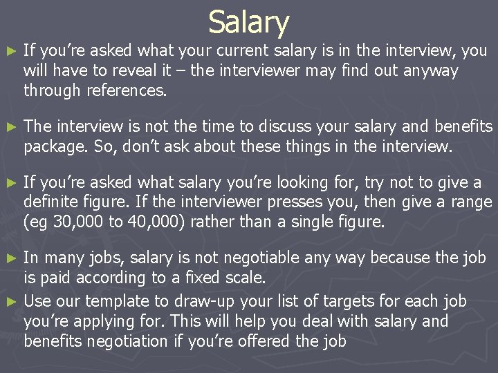 Salary ► If you’re asked what your current salary is in the interview, you