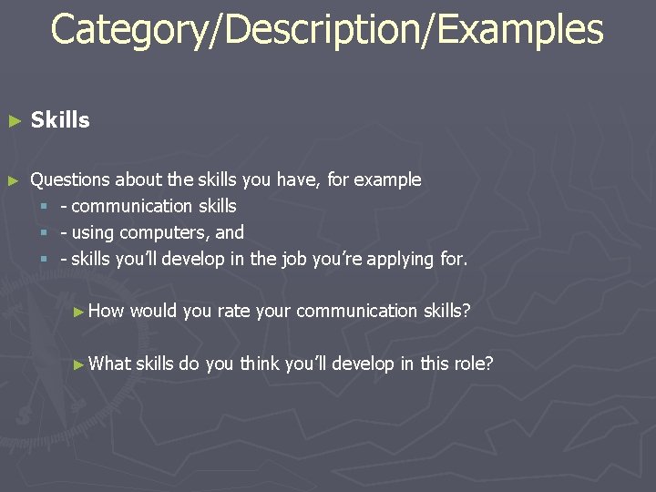 Category/Description/Examples ► Skills ► Questions about the skills you have, for example § -