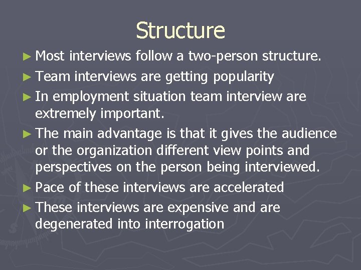 Structure ► Most interviews follow a two-person structure. ► Team interviews are getting popularity