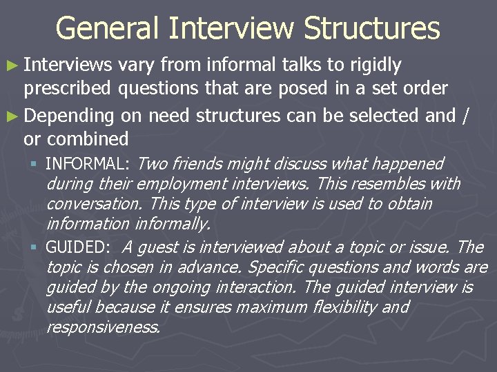General Interview Structures ► Interviews vary from informal talks to rigidly prescribed questions that General Interview Structures ► Interviews vary from informal talks to rigidly prescribed questions that