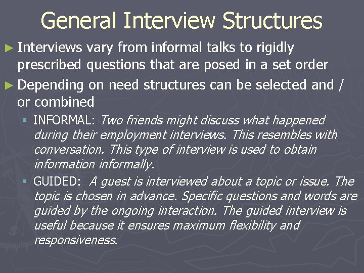 General Interview Structures ► Interviews vary from informal talks to rigidly prescribed questions that