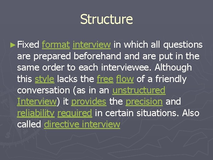 Structure ► Fixed format interview in which all questions are prepared beforehand are put Structure ► Fixed format interview in which all questions are prepared beforehand are put