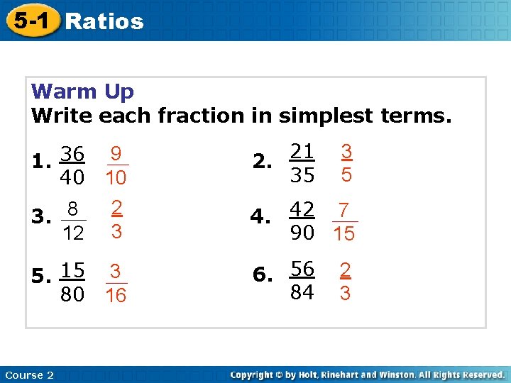 5 -1 Ratios Warm Up Write each fraction in simplest terms. 1. 36 40