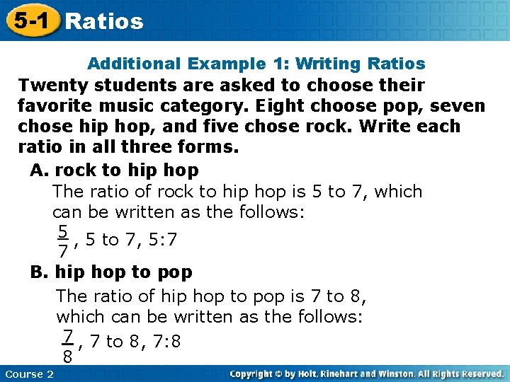 5 -1 Ratios Additional Example 1: Writing Ratios Twenty students are asked to choose