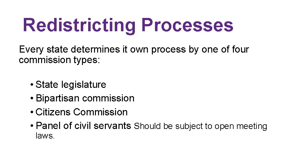 Redistricting Processes Every state determines it own process by one of four commission types: