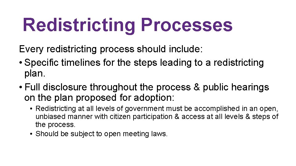 Redistricting Processes Every redistricting process should include: • Specific timelines for the steps leading