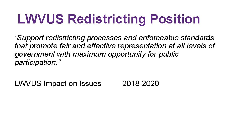 LWVUS Redistricting Position "Support redistricting processes and enforceable standards that promote fair and effective