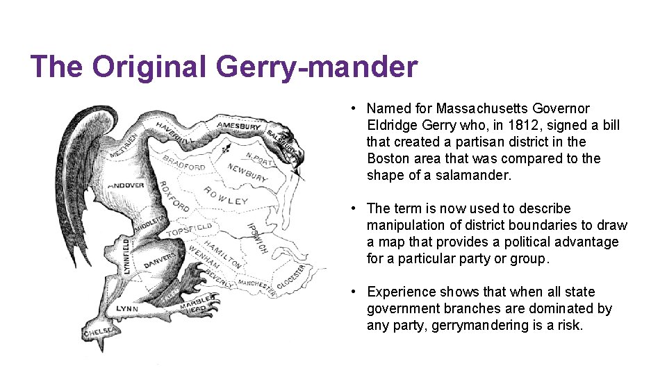 The Original Gerry-mander • Named for Massachusetts Governor Eldridge Gerry who, in 1812, signed