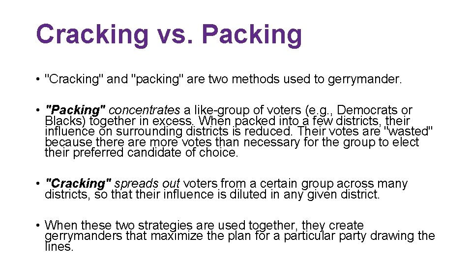 Cracking vs. Packing • "Cracking" and "packing" are two methods used to gerrymander. •