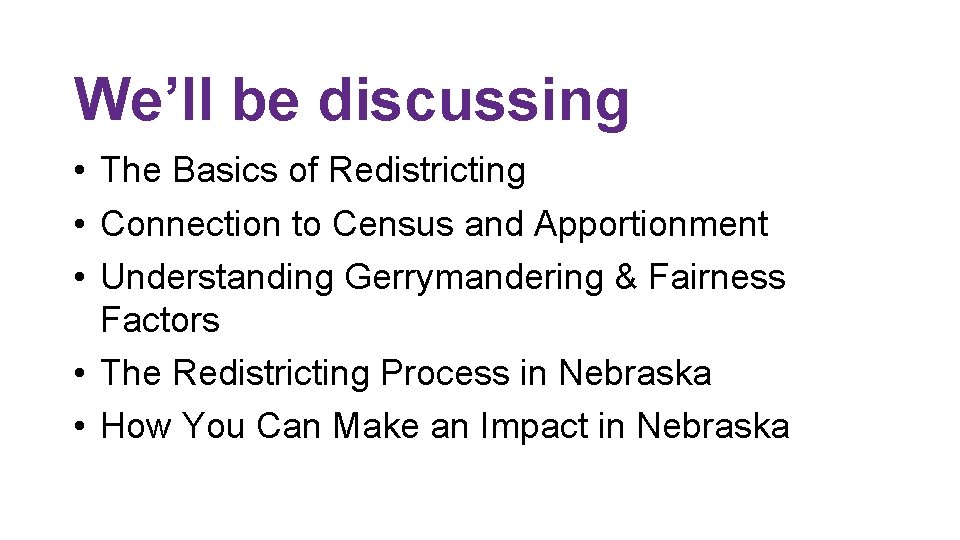 We’ll be discussing • The Basics of Redistricting • Connection to Census and Apportionment