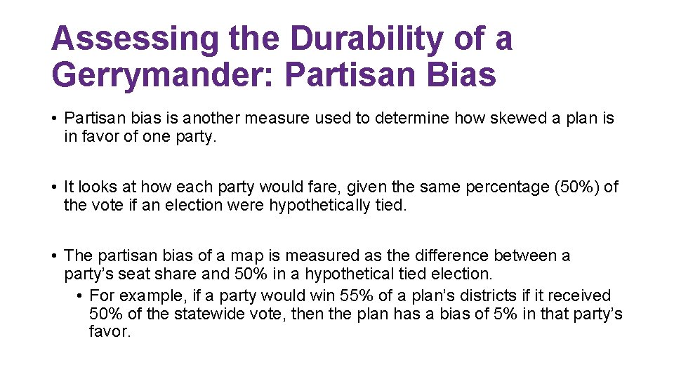 Assessing the Durability of a Gerrymander: Partisan Bias • Partisan bias is another measure
