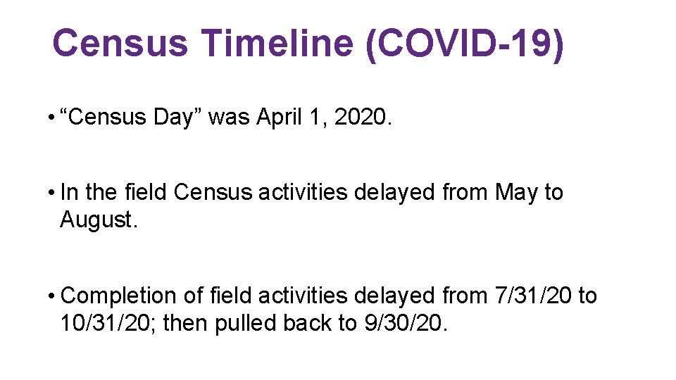 Census Timeline (COVID-19) • “Census Day” was April 1, 2020. • In the field