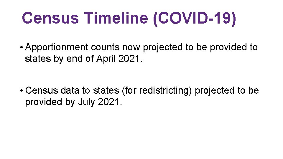Census Timeline (COVID-19) • Apportionment counts now projected to be provided to states by