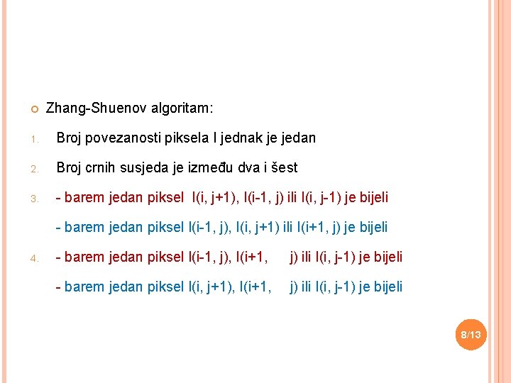  Zhang-Shuenov algoritam: 1. Broj povezanosti piksela I jednak je jedan 2. Broj crnih