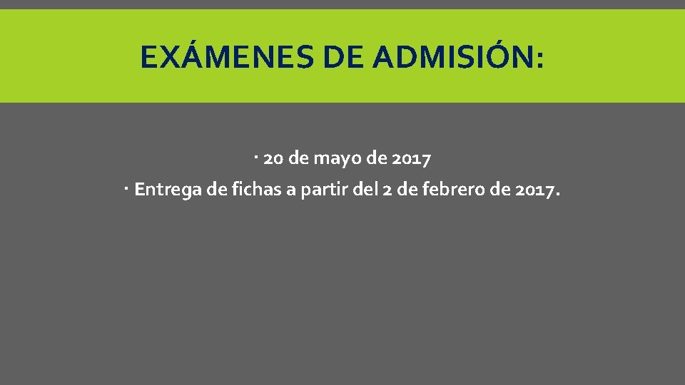 EXÁMENES DE ADMISIÓN: 20 de mayo de 2017 Entrega de fichas a partir del