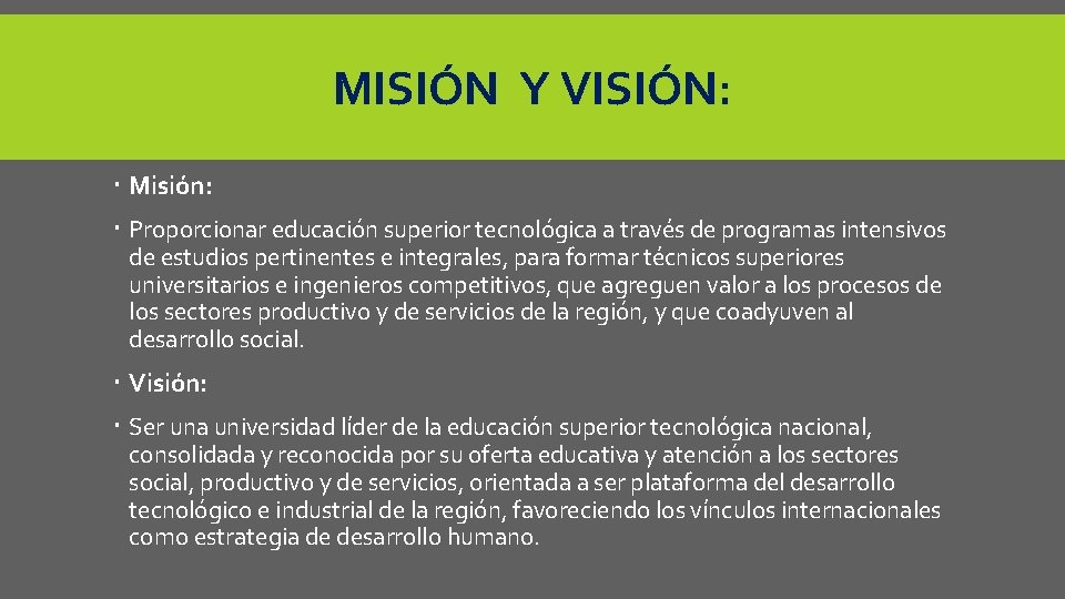 MISIÓN Y VISIÓN: Misión: Proporcionar educación superior tecnológica a través de programas intensivos de