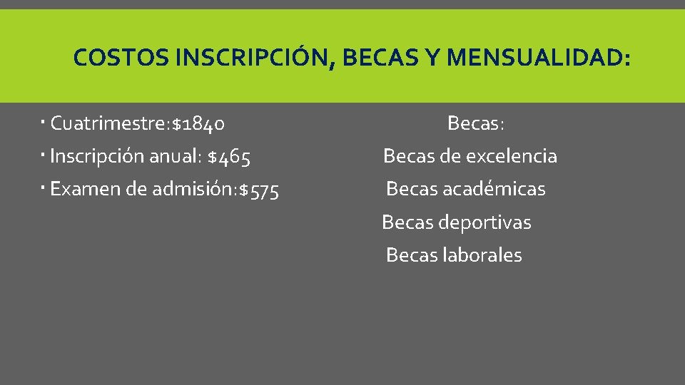 COSTOS INSCRIPCIÓN, BECAS Y MENSUALIDAD: Cuatrimestre: $1840 Becas: Inscripción anual: $465 Becas de excelencia