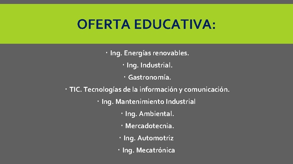 OFERTA EDUCATIVA: Ing. Energías renovables. Ing. Industrial. Gastronomía. TIC. Tecnologías de la información y