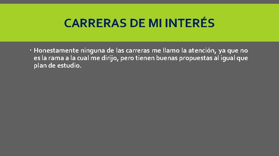 CARRERAS DE MI INTERÉS Honestamente ninguna de las carreras me llamo la atención, ya