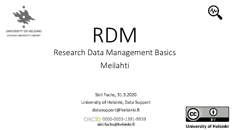 RDM Research Data Management Basics Meilahti Siiri Fuchs, 31. 3. 2020 University of Helsinki,
