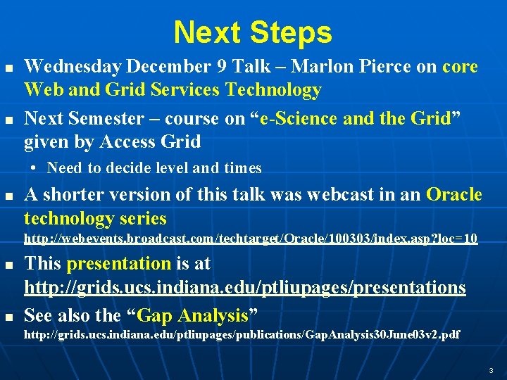 Next Steps n n Wednesday December 9 Talk – Marlon Pierce on core Web