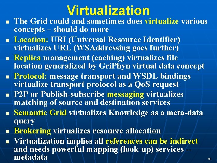 Virtualization n n n n The Grid could and sometimes does virtualize various concepts