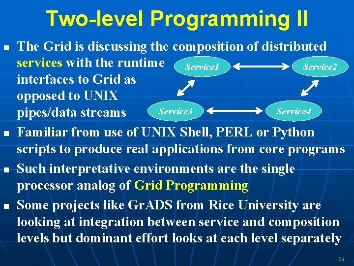 Two-level Programming II n n The Grid is discussing the composition of distributed services