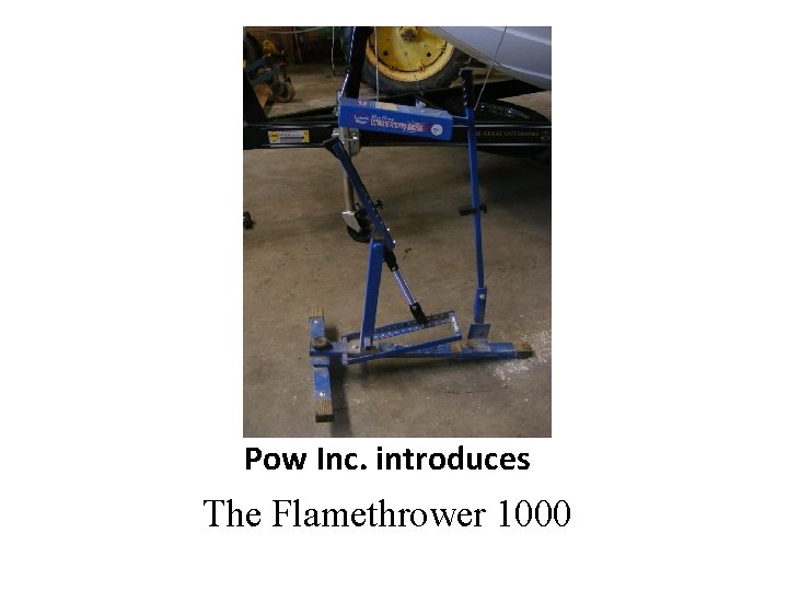 Pow Inc. introduces The Flamethrower 1000 