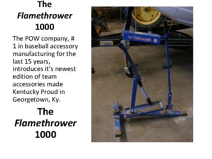 The Flamethrower 1000 The POW company, # 1 in baseball accessory manufacturing for the
